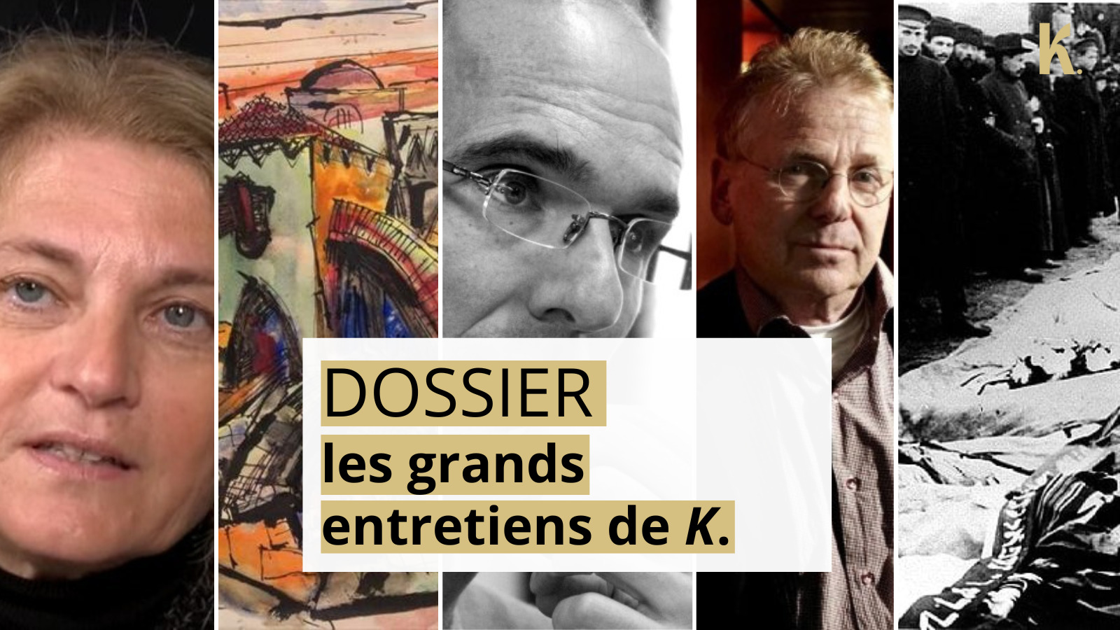 Dossier : les grands entretiens de K.