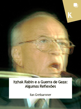 Itzhak Rabin e a Guerra de Gaza: Algumas Reflexões